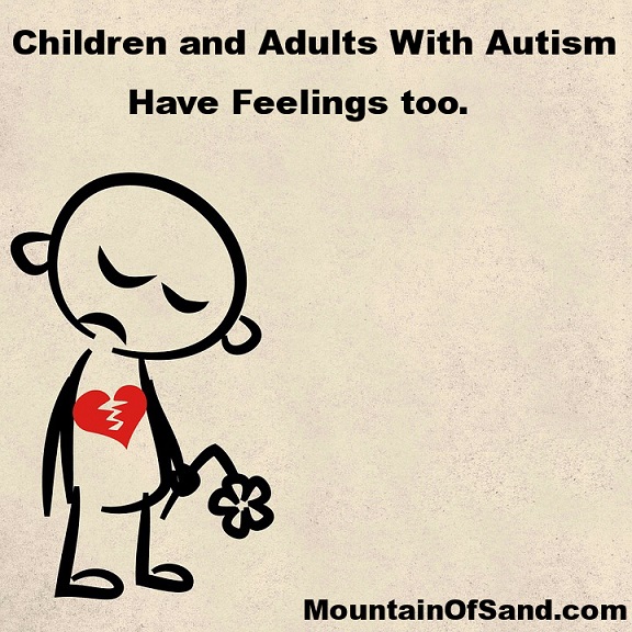 Children And Adults With Autism Have Feelings Too