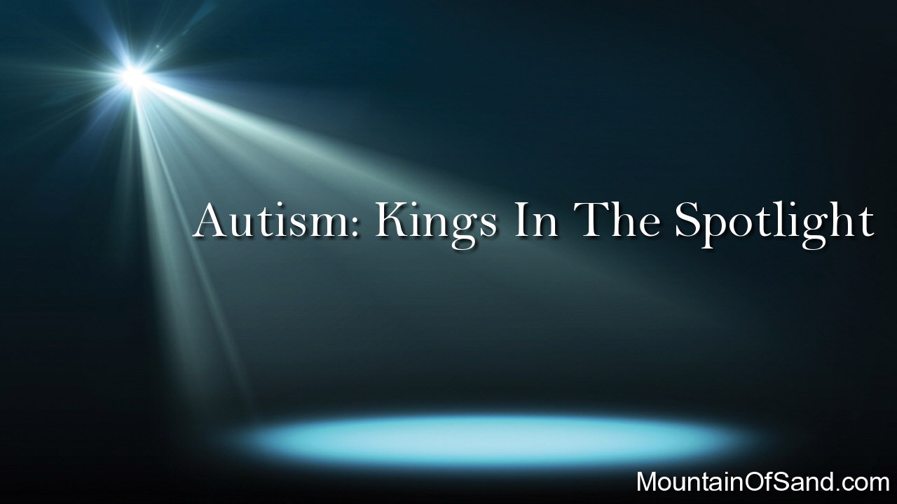 Autism: Kings In The Spotlight Autism: Kings In The Spotlight