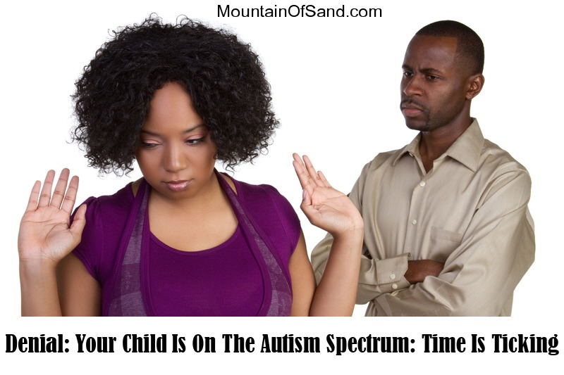 Denial: Your Child Is On The Autism Spectrum, Time Is Ticking